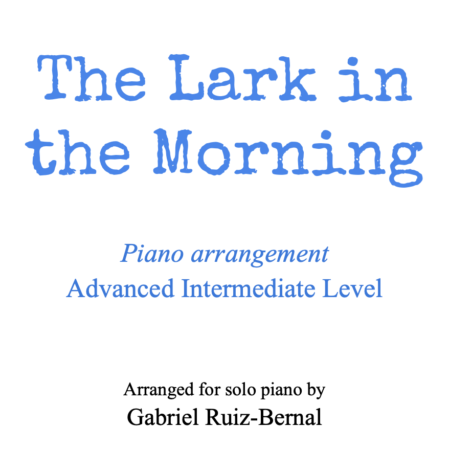 Carátula para "THE LARK IN THE MORNING. Piano arrangement. Advanced Intermediate Level (arr. Gabriel Ruiz-Bernal (ASCAP))" por Traditional Irish Song