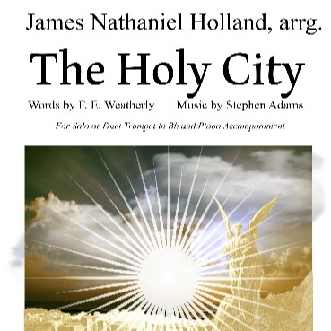Cover Art for "The Holy City for Solo Bb Trumpet (or Duet) and Piano accompaniment (Key of Bb) (arr. James Nathaniel Holland)" by Stephen Adams / Michael Maybrick