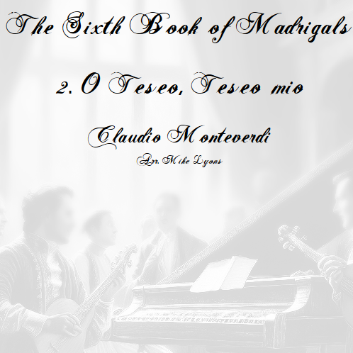Cover Art for "Monteverdi - The Sixth Book of Madrigals - 02. O Teseo, Teseo mio (arr. Mike Lyons)" by Claudio Monteverdi