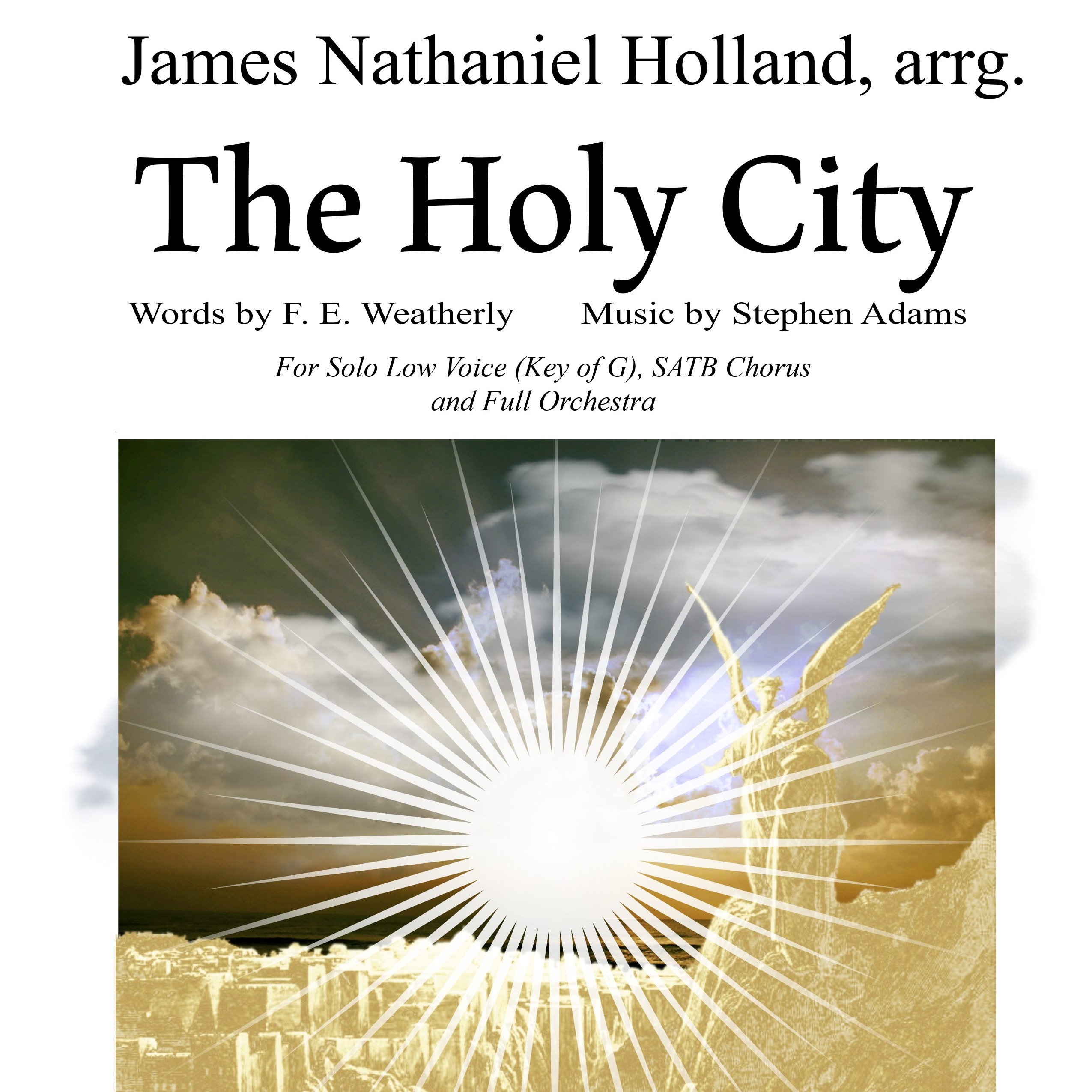 Cover Art for "The Holy City for Low Voice, SATB Choir and Orchestra Key of G (arr. James Nathaniel Holland)" by Stephen Adams / Michael Maybrick