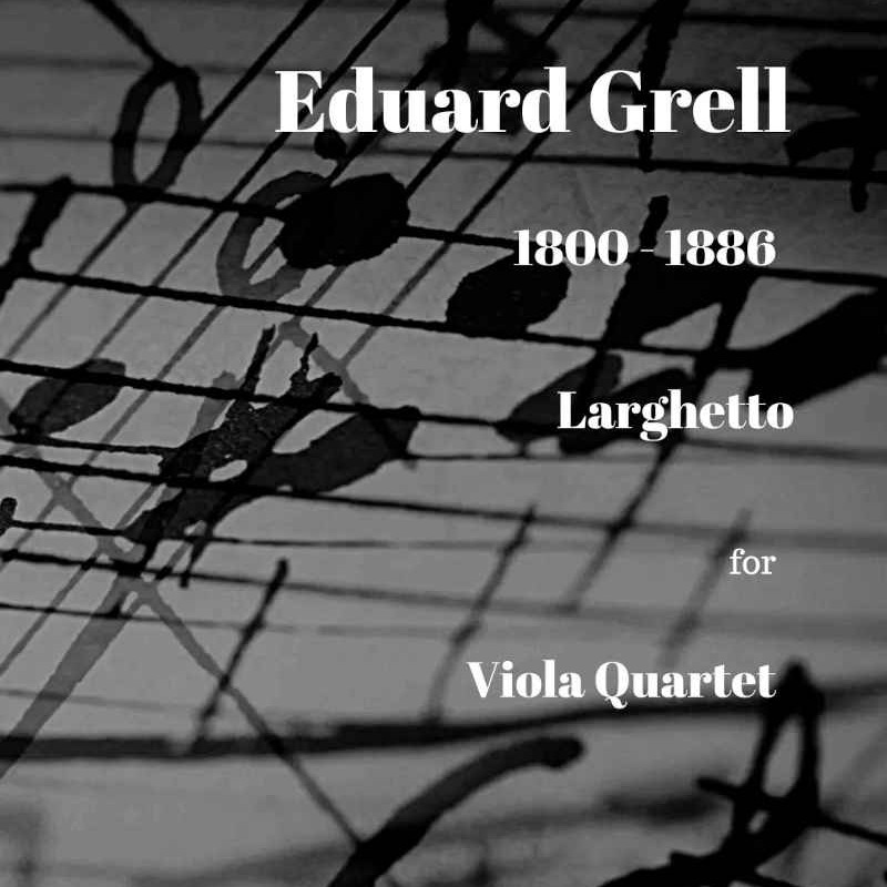 Couverture pour "Grell Larghetto for Viola Quartet (arr. Paul Wood)" par Eduard Grell
