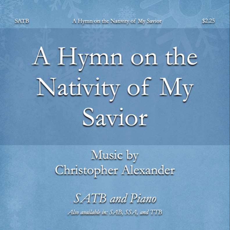 Cover Art for "A Hymn on the Nativity of My Savior (SATB)" by Christopher Alexander