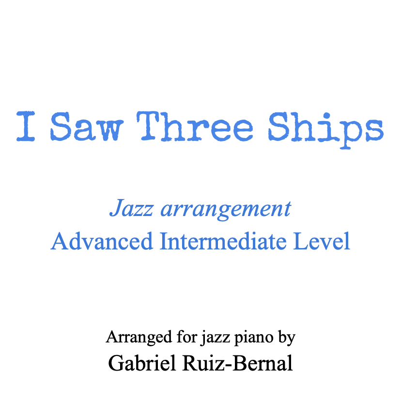 Cover Art for "I SAW THREE SHIPS (Come Sailing In) Jazz Piano arrangement. Advanced Intermediate Level (arr. Gabriel Ruiz-Bernal (ASCAP)" by Traditional English Carol