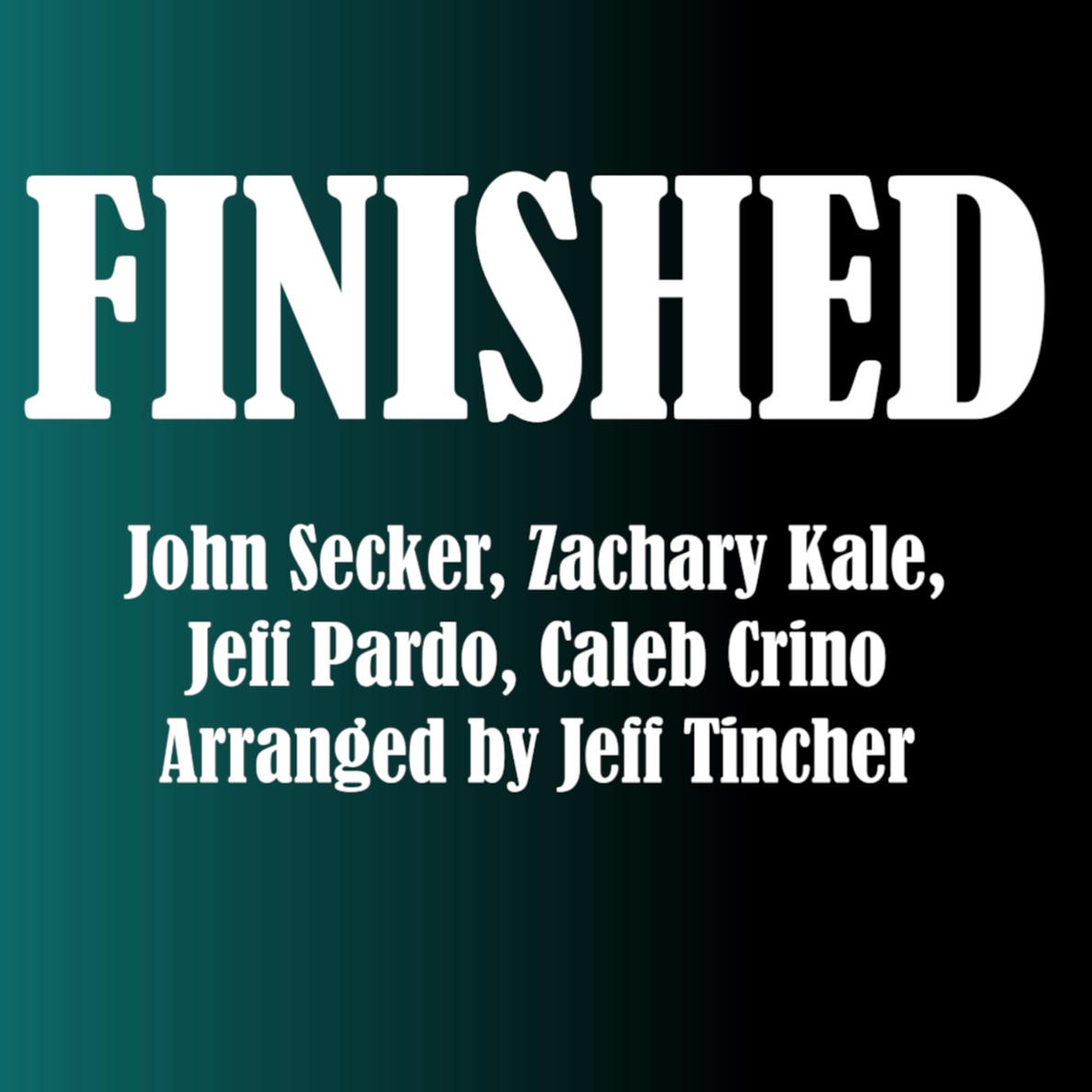 Cover Art for "Finished (arr. Jeff Tincher)" by Caleb Crino