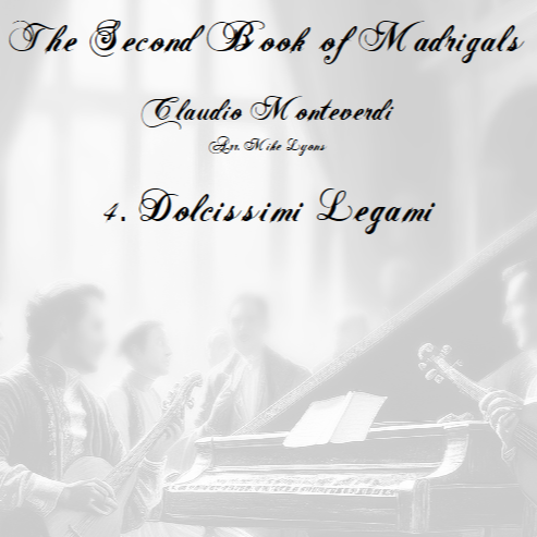 Cover Art for "Monteverdi - The Second Book of Madrigals - No 4 Dolcissimi Legami (arr. Mike Lyons)" by Claudio Monteverdi