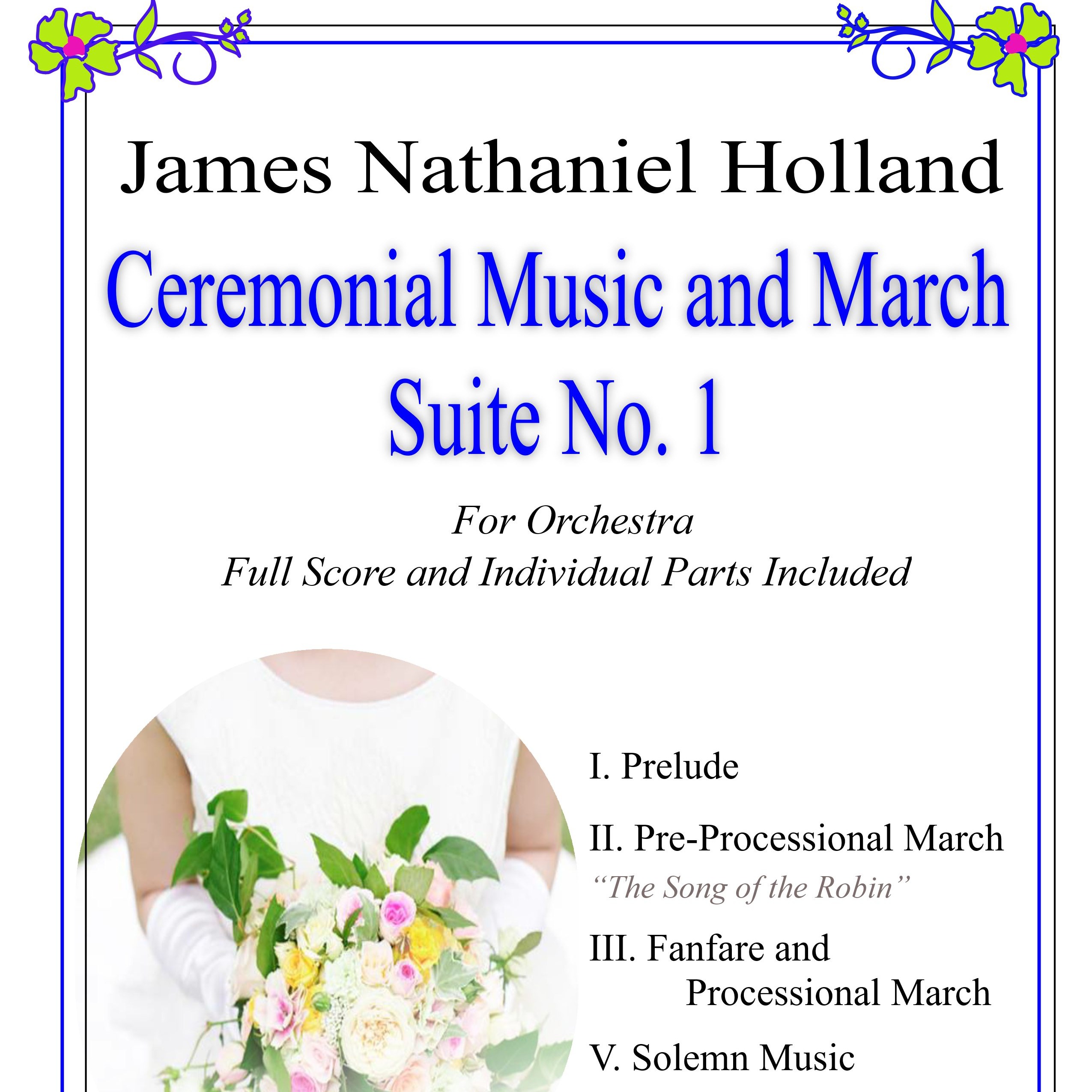 James Nathaniel Holland 创作的管弦乐曲《第一号仪式组曲：适用于婚礼、毕业典礼或几乎任何场合》（Ceremonial Suite No. 1 Music for Weddings, Graduations or Almost Any Occassion for Orchestra by James Nathaniel Holland Full Orchestra）封面