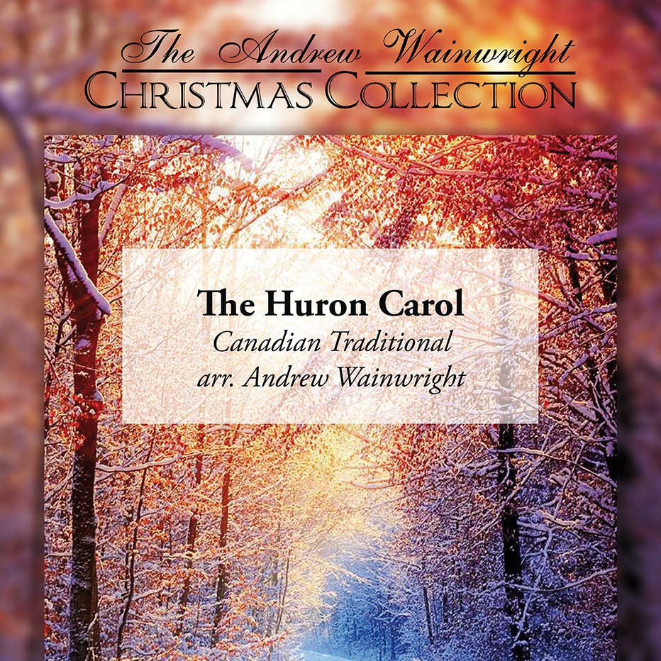 Cover Art for "The Huron Carol (arr. Andrew Wainwright)" by Canadian Traditional