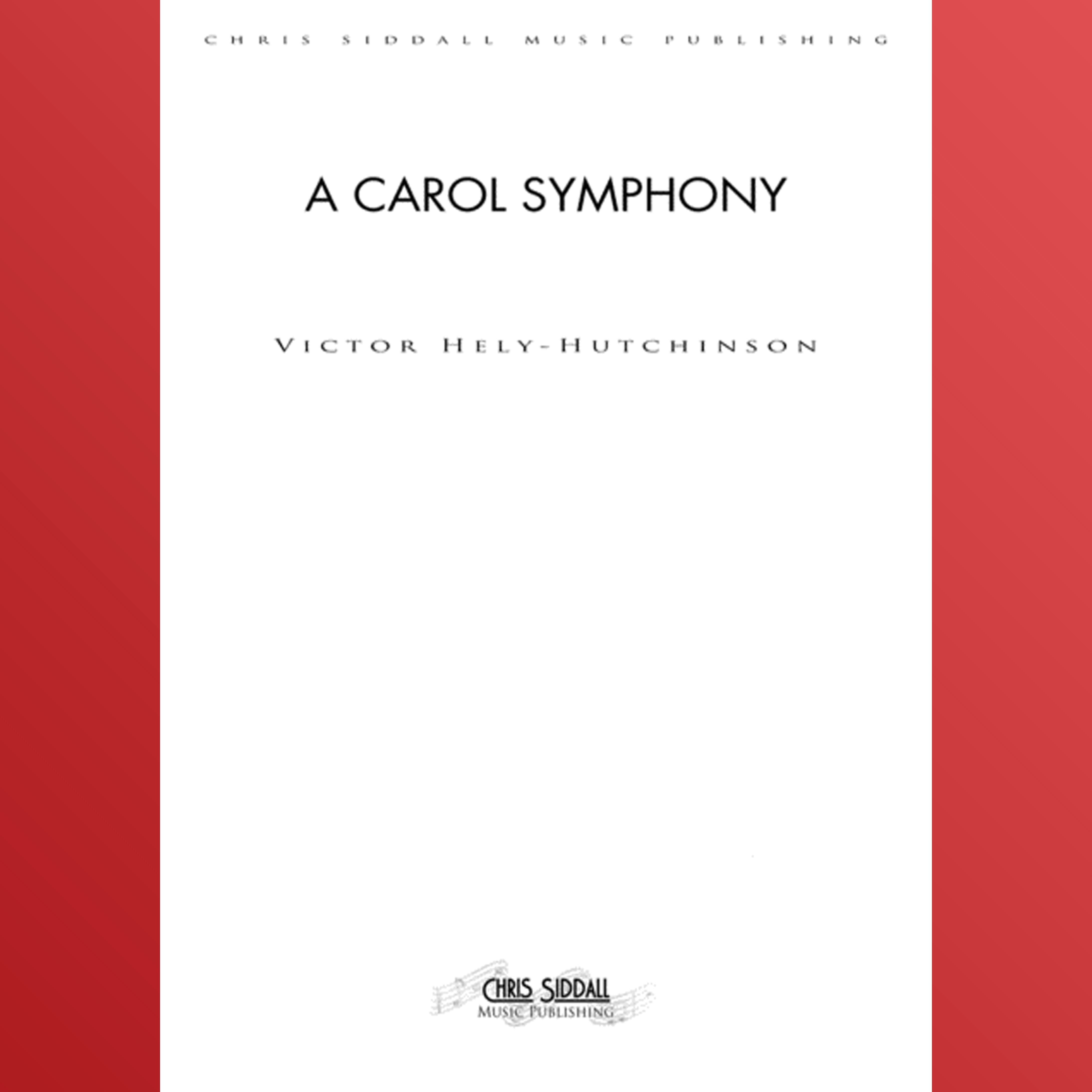 Abdeckung für "A CAROL SYMPHONY (Score & Parts) (arr. Chris Siddall Music Publishing)" von Victor Hely-Hutchinson