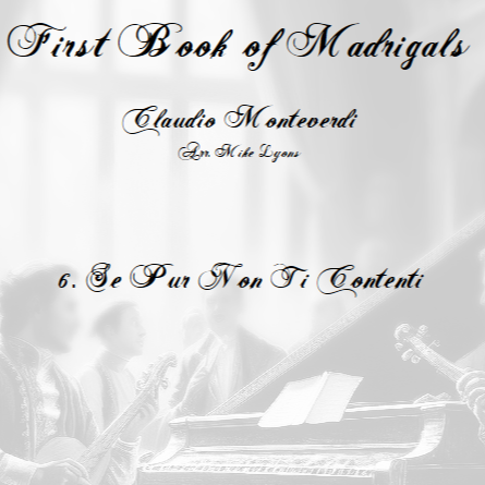 Carátula para "Monteverdi - The First Book of Madrigals - No 6. Se Pur Non Ti Contenti (arr. Mike Lyons)" por Claudio Monteverdi