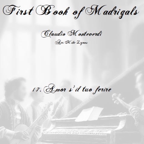 Carátula para "Monteverdi - The First Book of Madrigals - No 17. Amor S'il Tuo Ferire (arr. Mike Lyons)" por Claudio Monteverdi