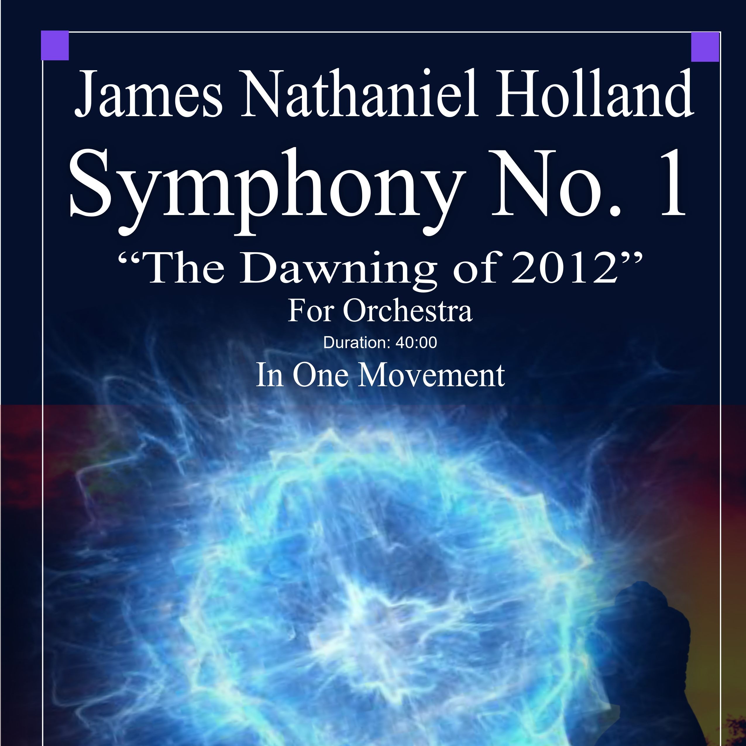 Abdeckung für "Symphony No. 1, "The Dawning of 2012" For Large Orchestra, Full Score Only - Score Only" von James Nathaniel Holland