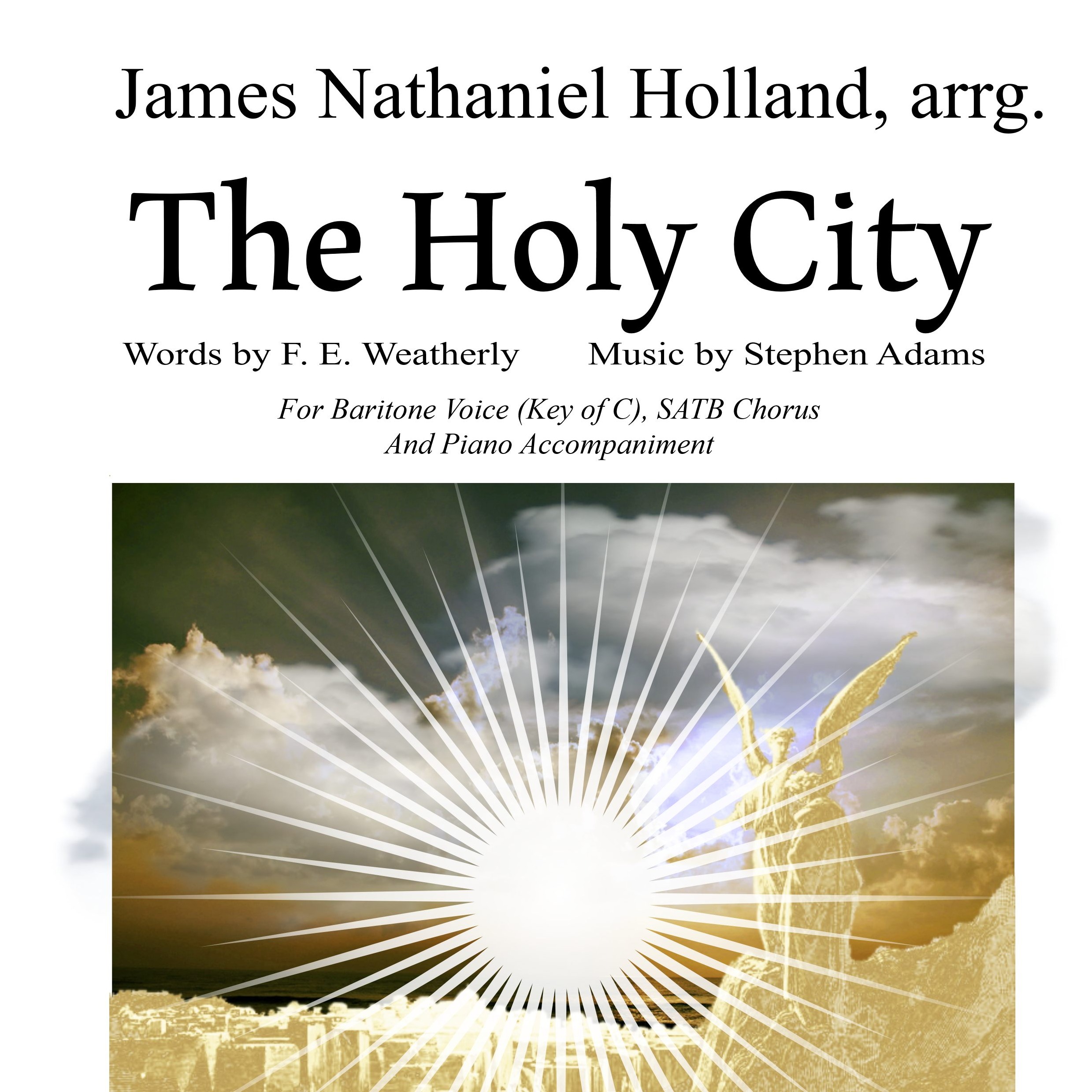 Carátula para "The Holy City for Baritone Voice, SATB Chorus and Piano (Key of Bb) (arr. James Nathaniel Holland)" por Stephen Adams / Michael Maybrick