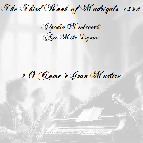 Cover Art for "Monteverdi - Third Book of Madrigals No 2. O Come è Gran Martire (arr. Mike Lyons)" by Claudio Monteverdi