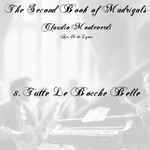 Cover Art for "Monteverdi - The Second Book of Madrigals - No 8 Tutte le bocche belle (arr. Mike Lyons)" by Claudio Monteverdi