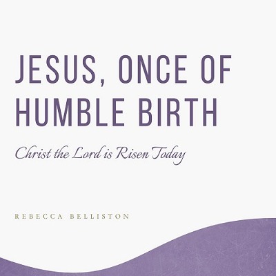 Carátula para "Jesus, Once of Humble Birth / Christ the Lord is Risen Today medley (SATB) (arr. Rebecca Belliston)" por Parley P Pratt