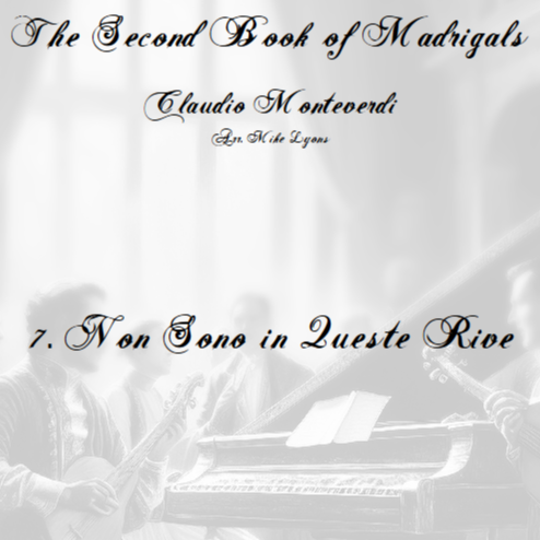Cover Art for "Monteverdi - The Second Book of Madrigals - No 7 Non Sono in Queste Rive (arr. Mike Lyons)" by Claudio Monteverdi