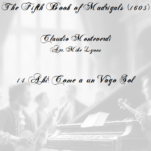 Couverture pour "Monteverdi - The Fifth Book of Madrigals (1605) - 14. Ahi! Come un vago sol (arr. Mike Lyons)" par Claudio Monteverdi