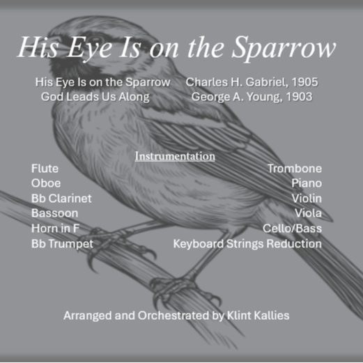 管弦乐组曲:祂既看顾麻雀与神带领我们 Medley for Orchestra: His Eye Is on the Sparrow with God Leads Us Along (arr. Klint Kallies) by George A. Young, 1903 管弦乐团全编制 封面