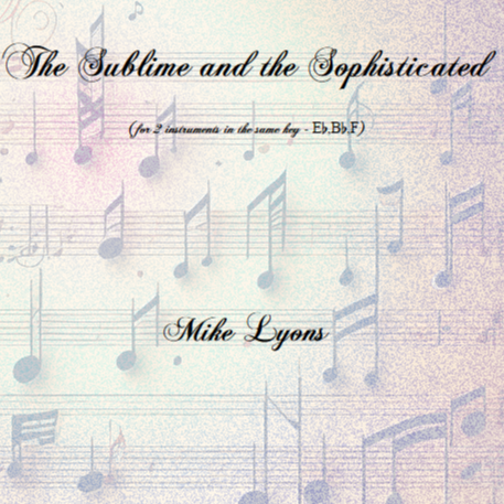 Cover Art for "Flexi Duet - (2x Bb or 2xEb or 2xF or 2xC or any combination) The Sublime and the Sophisticated" by Mike Lyons
