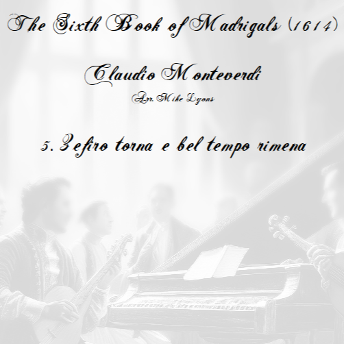 Abdeckung für "Monteverdi - The Sixth Book of Madrigals - 05. Zefiro torna e bel tempo rimena (arr. Mike Lyons)" von Claudio Monteverdi