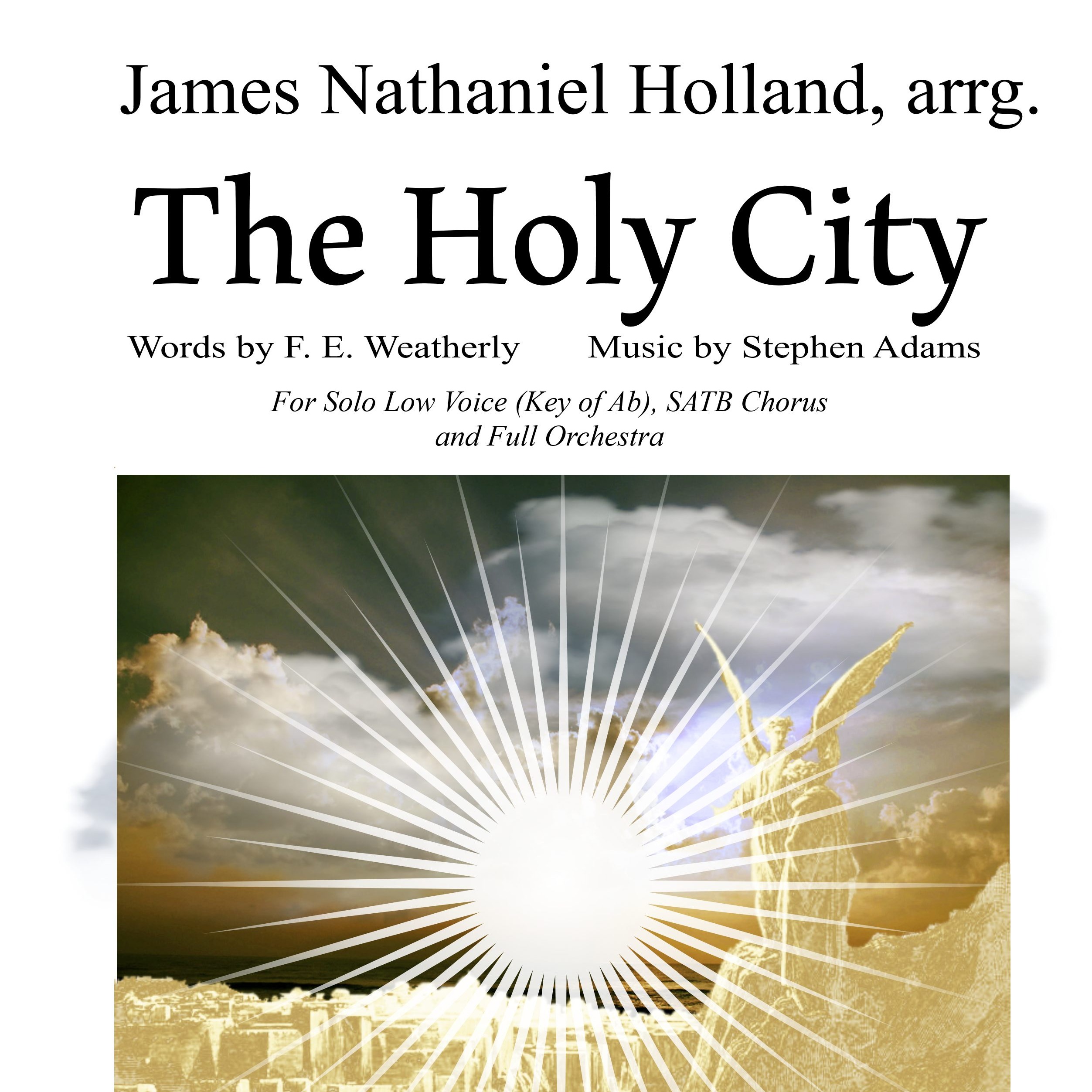 Cover Art for "The Holy City for Low Voice, SATB Choir and Orchestra Key of Ab (arr. James Nathaniel Holland)" by Stephen Adams / Michael Maybrick