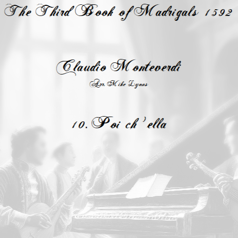 Cover Art for "Monteverdi - The Third Book of Madrigals - No 10 Poi ch'ella (arr. Mike Lyons)" by Claudio Monteverdi