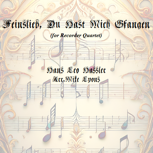 Cover Art for "Feinslieb, Du Hast Mich Gfangen (arr. Mike Lyons)" by Hans Leo Hassler