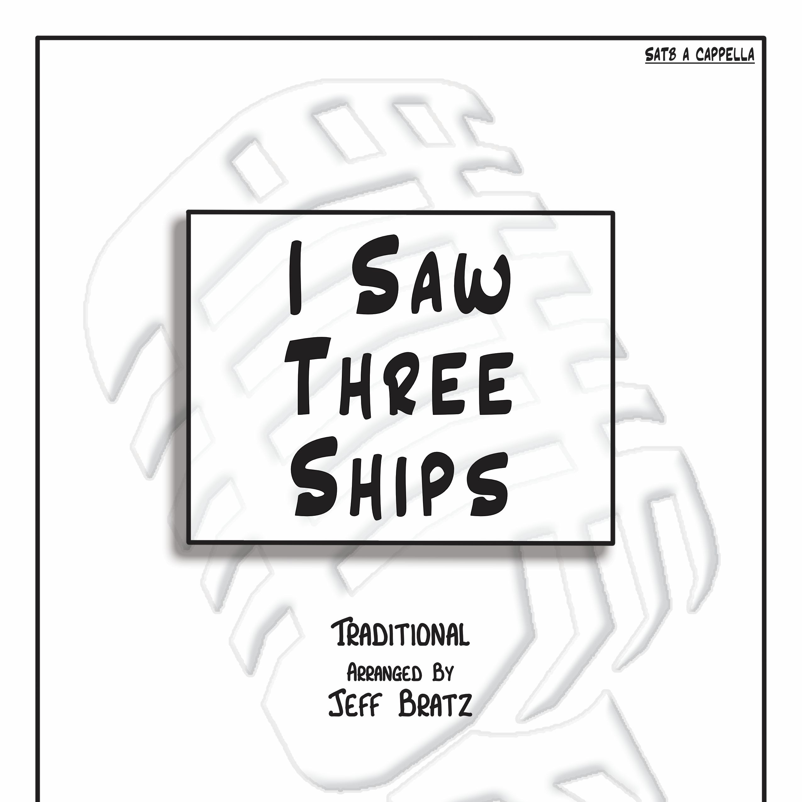 Cover Art for "I Saw Three Ships (SATB A Cappella) (arr. Jeff Bratz)" by Traditional