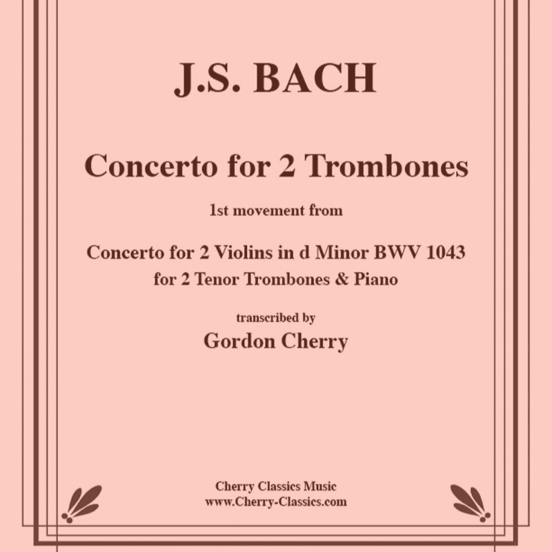 Abdeckung für "Concerto for Two Violins BWV 1043 for Two Tenor Trombones & Piano (arr. Gordon Cherry)" von Johann Sebastian Bach