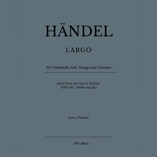 Abdeckung für "LARGO - for Violoncello Solo, Strings and Continuo - (Aria from the Opera 'Xerxes' - HWV 40 - 'Ombra (arr. Flavio Regis Cunha" von Georg Friedrich Händel