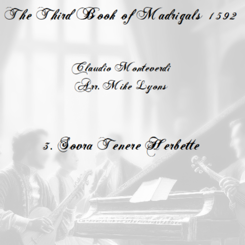 Cover Art for "Monteverdi - Third Book of Madrigals - No. 3. Sovra Tenere Herbette (arr. Mike Lyons)" by Claudio Monteverdi