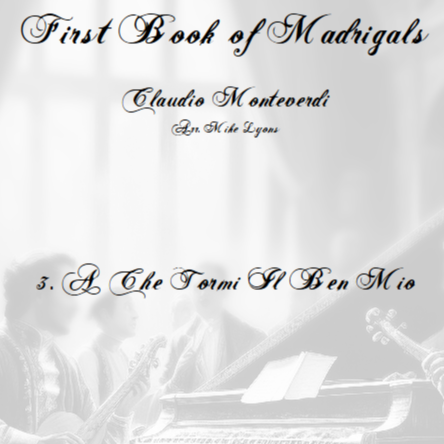 Carátula para "Monteverdi - The First Book of Madrigals - No 3. A Che Tormi Il Ben Mio (arr. Mike Lyons)" por Claudio Monteverdi