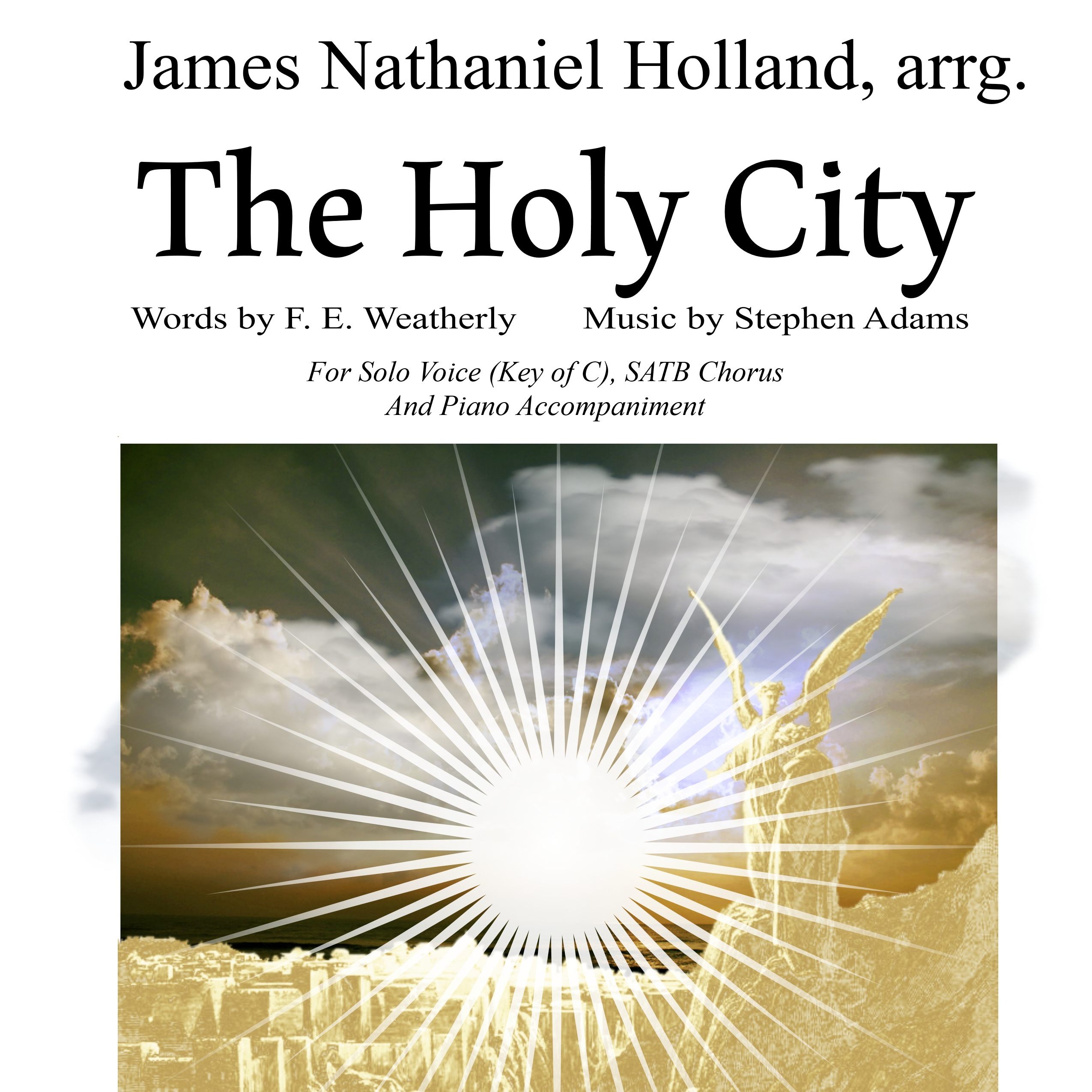 Carátula para "The Holy City for (Tenor) Mezzo Soprano Voice, SATB Chorus and Piano (Key of C) (arr. James Nathaniel Holland)" por Stephen Adams / Michael Maybrick