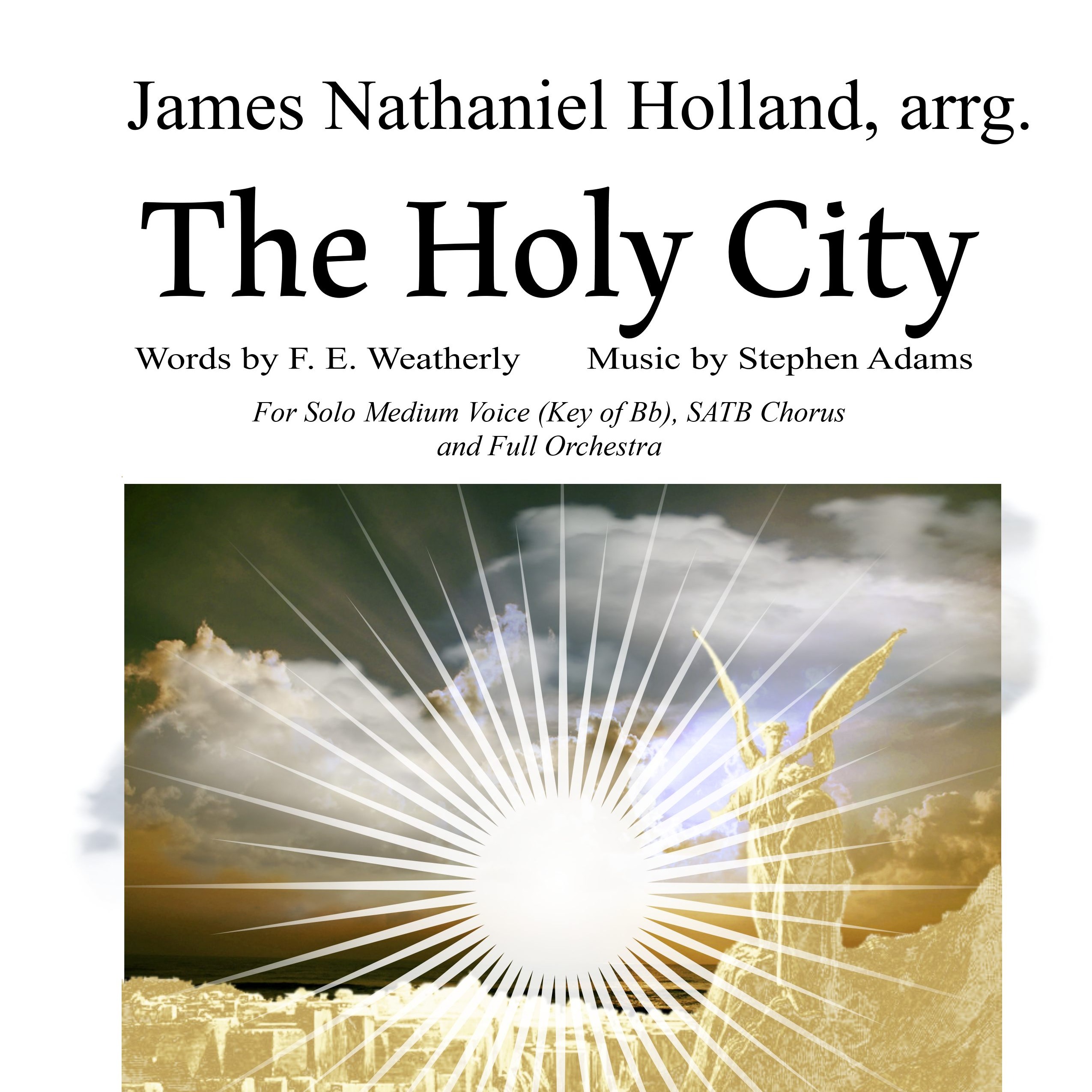 Cover Art for "The Holy City for Medium Voice, SATB Choir and Orchestra Key of Bb (arr. James Nathaniel Holland)" by Stephen Adams / Michael Maybrick