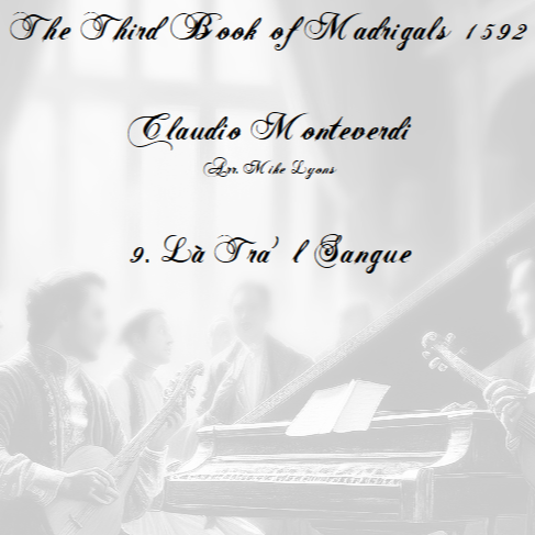 Cover Art for "Monteverdi - The Third Book of Madrigals - No 9 La Tra'l Sangue (arr. Mike Lyons)" by Claudio Monteverdi
