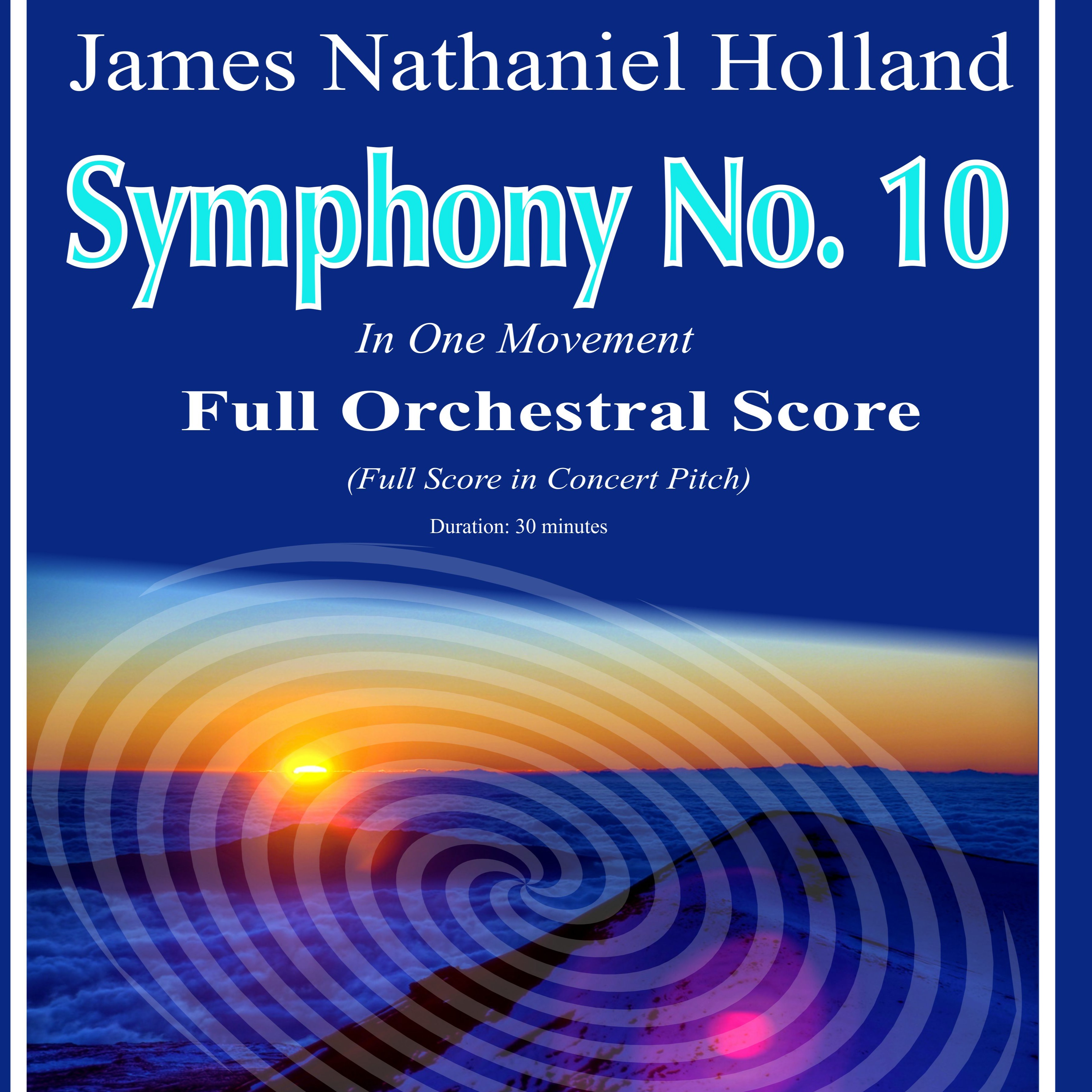 Symphony No. 10, Full Score (in Concert Pitch) - Score Only by James Nathaniel Holland Full Orchestra(第10号交响曲总谱 - 实音记谱 - 仅总谱,James Nathaniel Holland,管弦乐团)封面