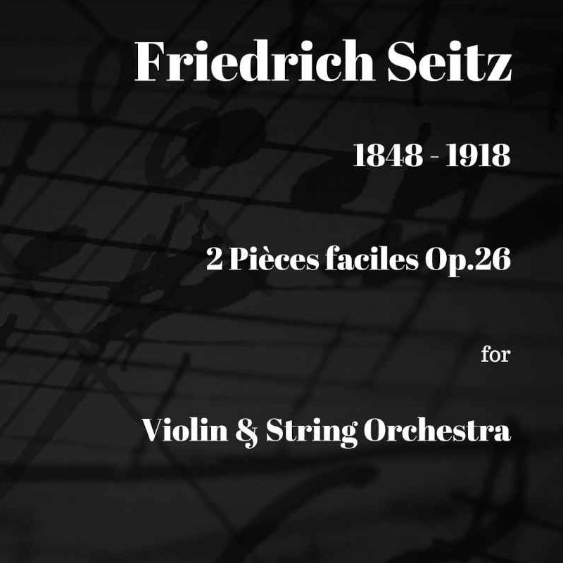 Cover Art for "Seitz 2 Pieces Faciles Op 26 for Violin and String Orchestra (arr. Paul Wood)" by Friedrich Seitz