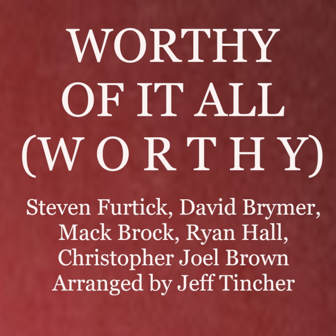 Couverture pour "Worthy Of It All (Worthy) (arr. Jeff Tincher)" par David Brymer