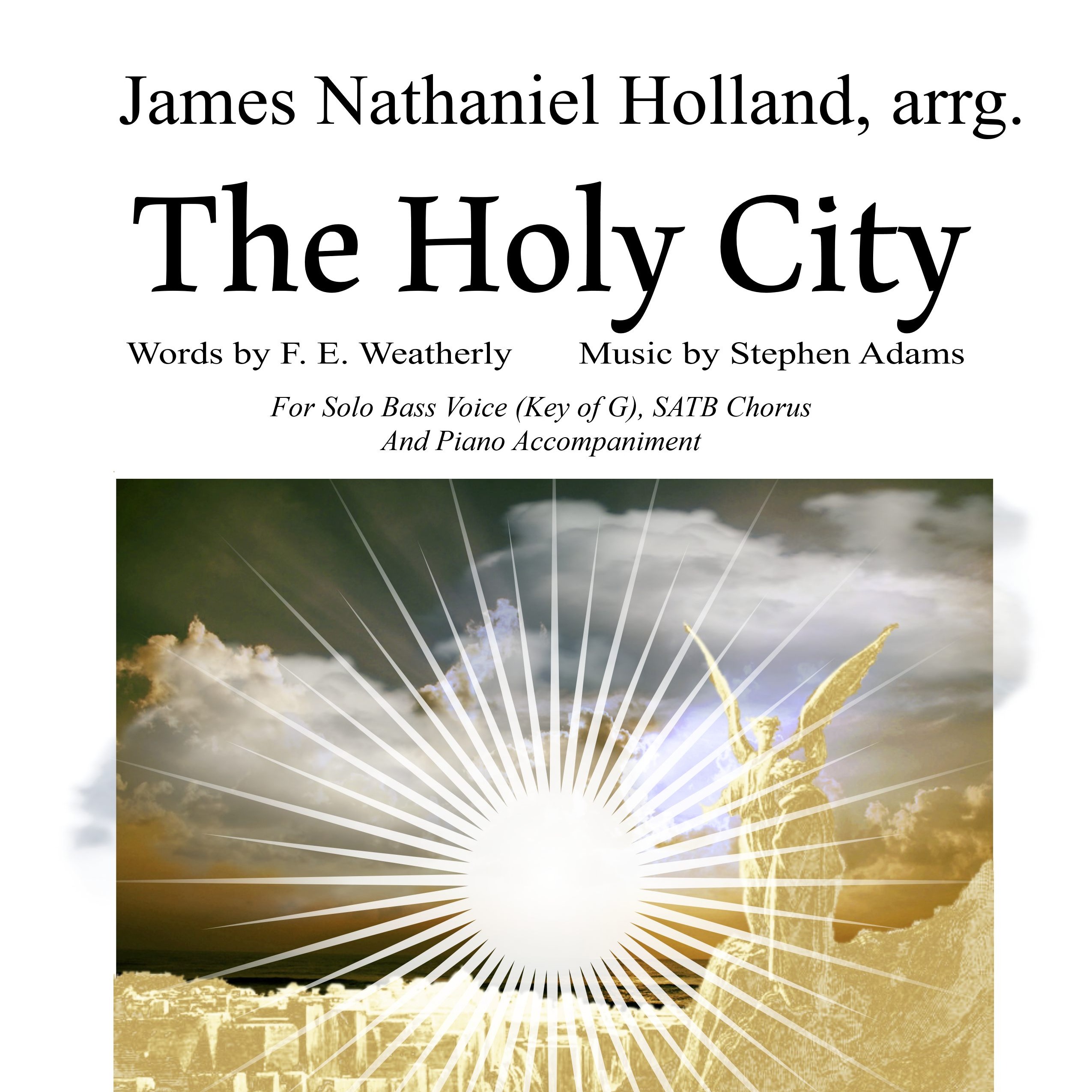 Carátula para "The Holy City for Bass Voice, SATB Chorus and Piano (Key of G) (arr. James Nathaniel Holland)" por Stephen Adams / Michael Maybrick