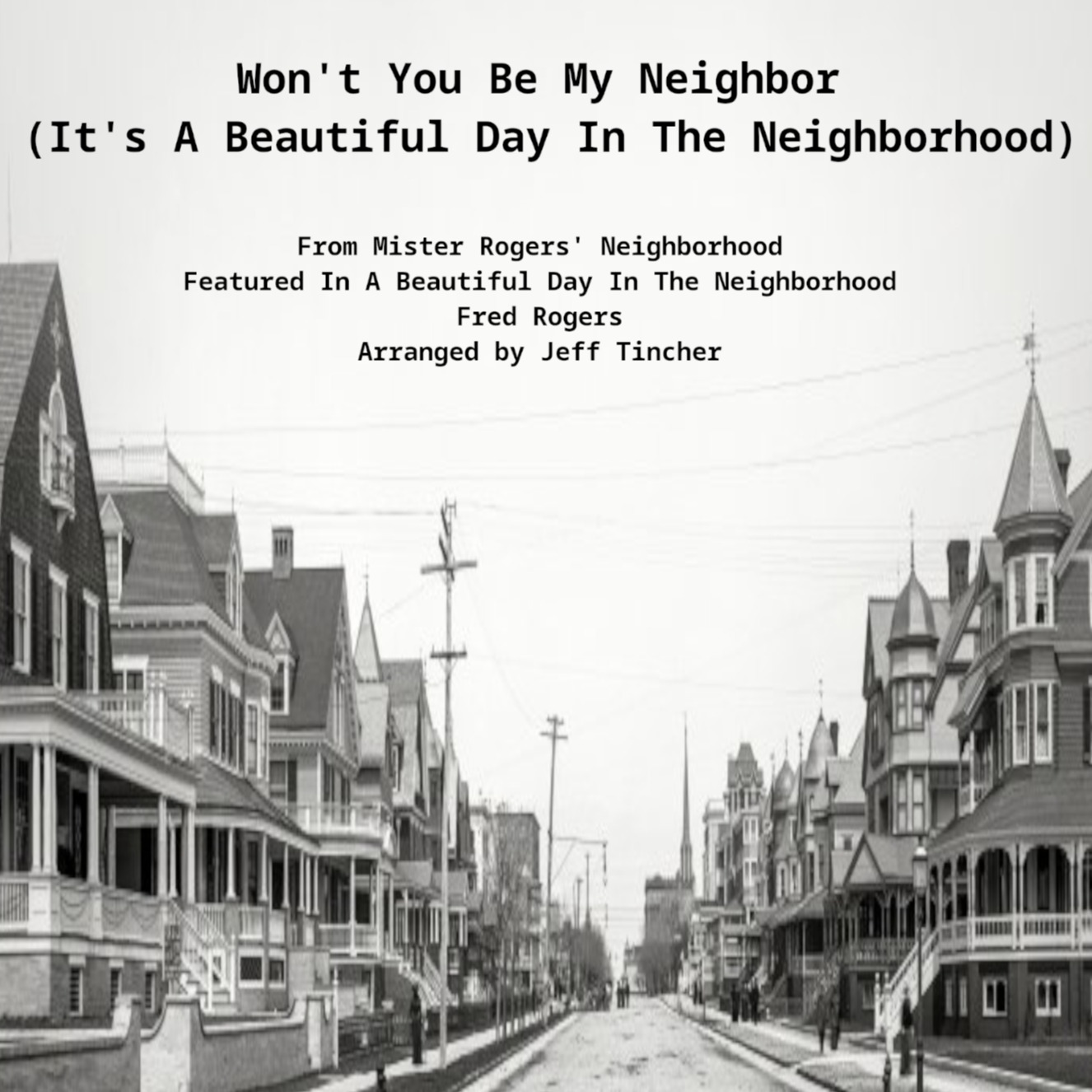 Cover Art for "Won't You Be My Neighbor? (It's A Beautiful Day In The Neighborhood) (arr. Jeff Tincher)" by Fred Rogers