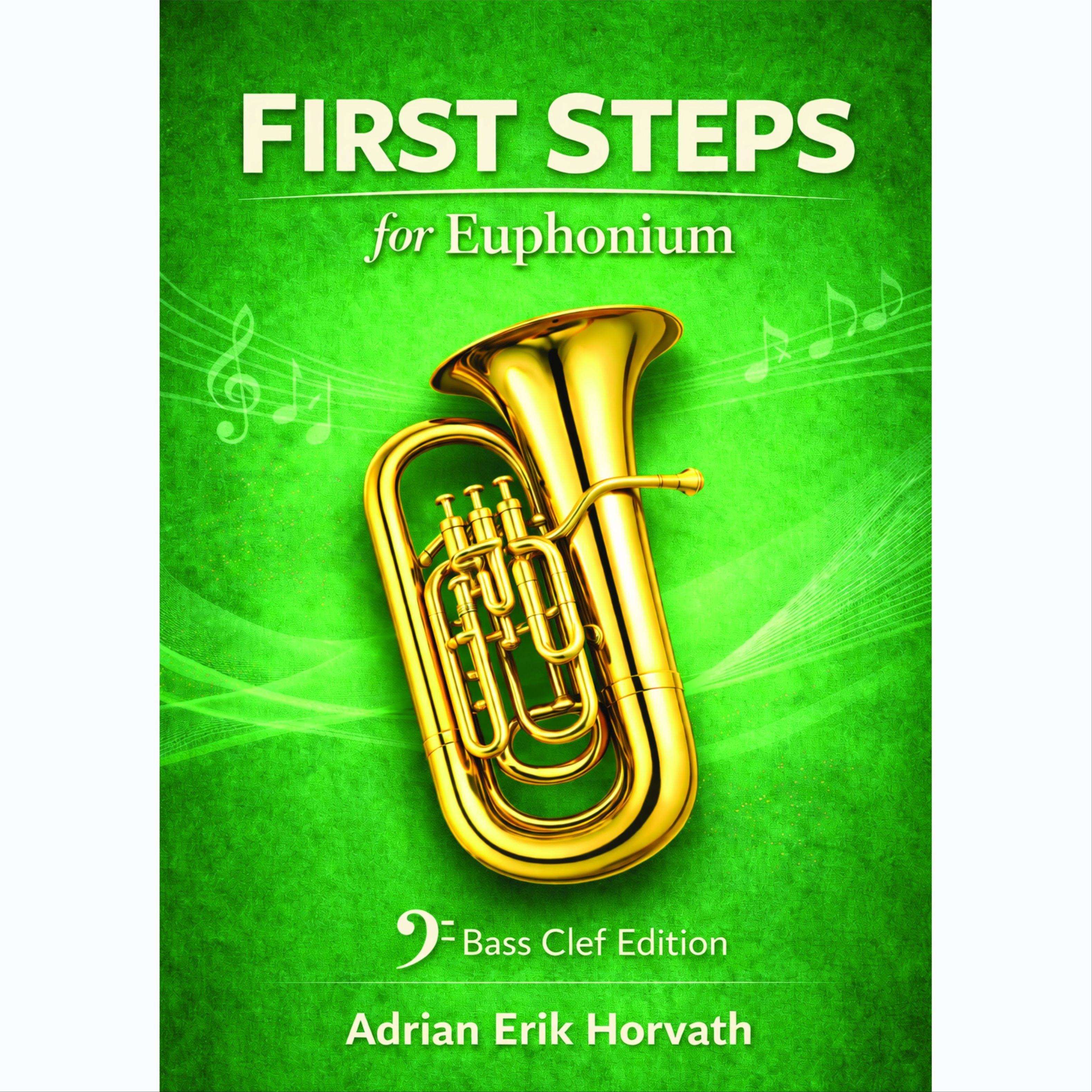Cover Art for "First Steps for Euphonium (Bass Clef Edition) – A Progressive Beginner Method" by Adrian Erik Horvath