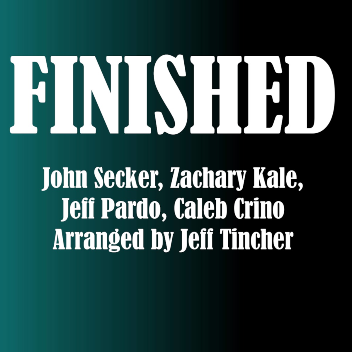 Cover Art for "Finished (arr. Jeff Tincher)" by Caleb Crino