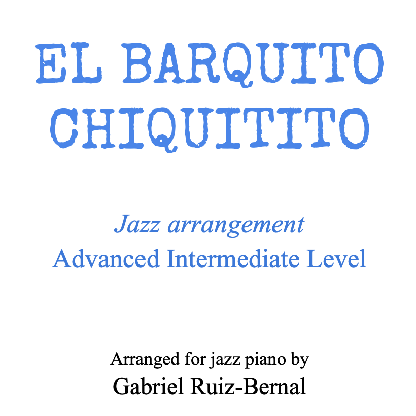 Cover Art for "EL BARQUITO CHIQUITITO Jazz piano arrangement. Advanced Intermediate Level (arr. Gabriel Ruiz-Bernal (ASCAP))" by Canción infantil tradicional de España (Public Domain)