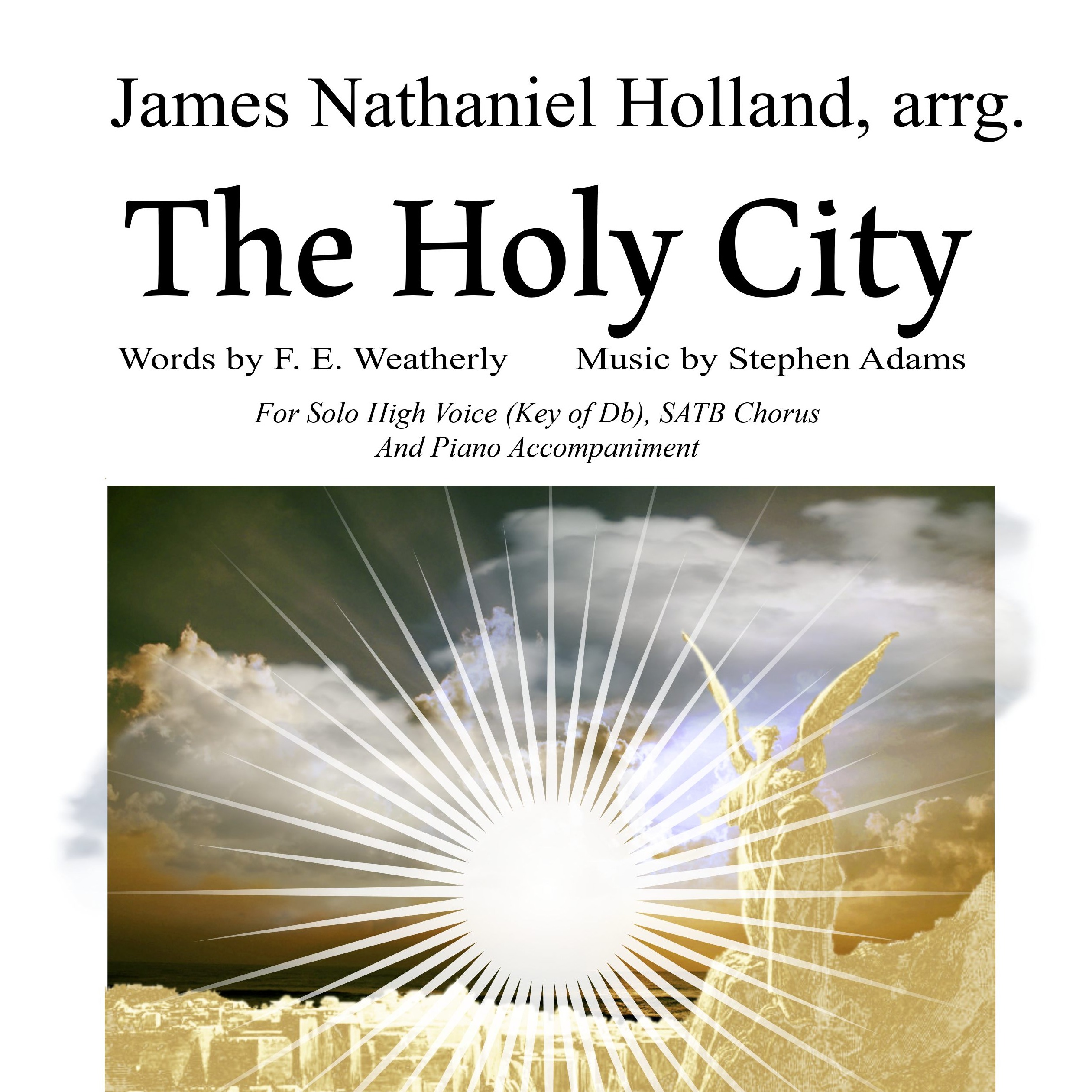 Cover Art for "The Holy City for High Voice, SATB Chorus and Piano. Key of Db (arr. James Nathaniel Holland)" by Stephen Adams