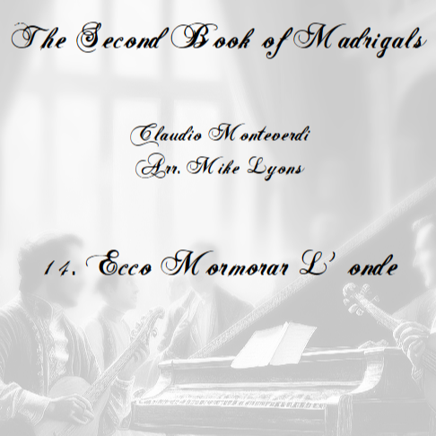 Cover Art for "Monteverdi - The Second Book of Madrigals - No 14 Ecco mormorar l'onde (arr. Mike Lyons)" by Claudio Monteverdi