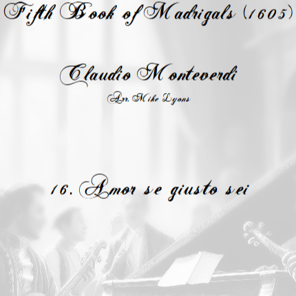 Carátula para "Monteverdi - The Fifth Book of Madrigals (1605) - 16. Amor, se giusto sei (arr. Mike Lyons)" por Claudio Monteverdi