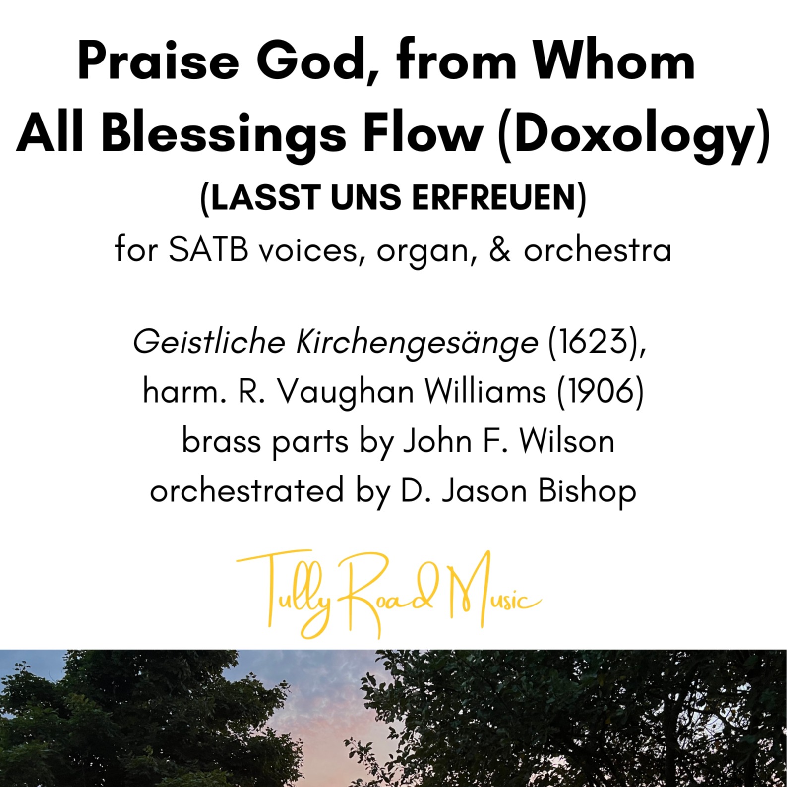 Carátula para "Praise God, from Whom All Blessings Flow (Doxology) (arr. D. Jason Bishop)" por Geistlich Kirchengesänge (1623), harmonized by Ralph Vaughan Williams (1906)