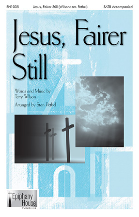 Jesus, Fairer Still (arr. Stan Pethel)
