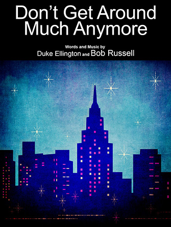 Don’t Get Around Much Anymore Don’t Get Around Much Anymore