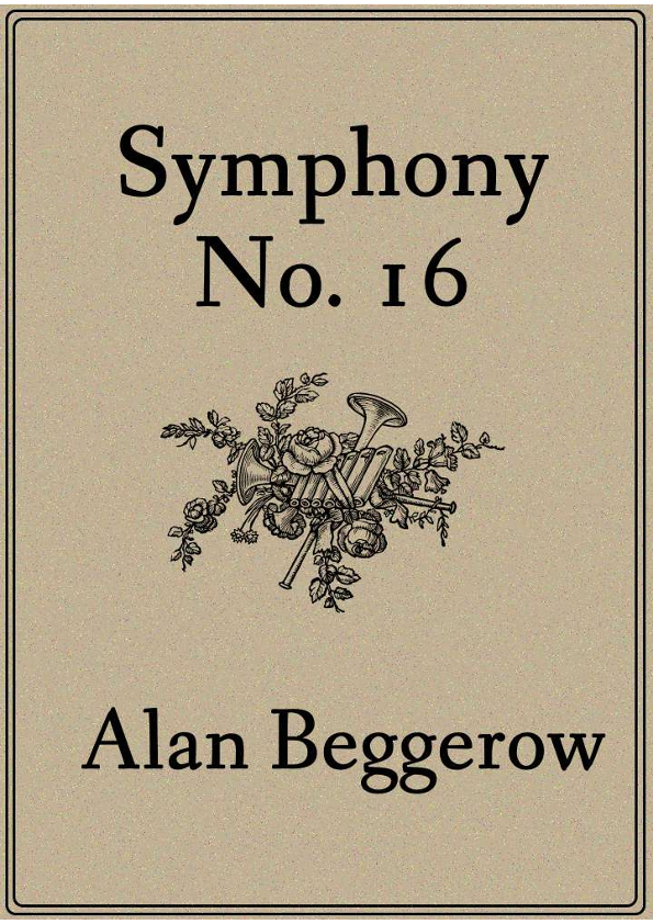 Symphony No. 16 - Score Only (仅总谱) by Alan Beggerow 管弦乐团 - 预览